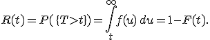 R(t) = P(\{T > t\}) = \int_t^{\infty} f(u)\,du = 1-F(t).